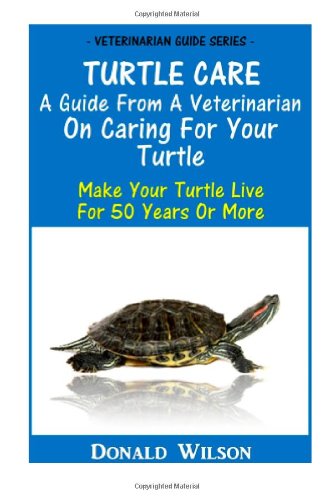 Beispielbild fr Turtle Care : A Guide From A Veterinarian On Caring For Your Turtle: Make Your Turtle Live For 50 Years Or More zum Verkauf von WorldofBooks