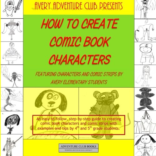 9781481130158: How To Create Comic Book Characters: Featuring Characters and Comic Strips By Avery Elementary Students