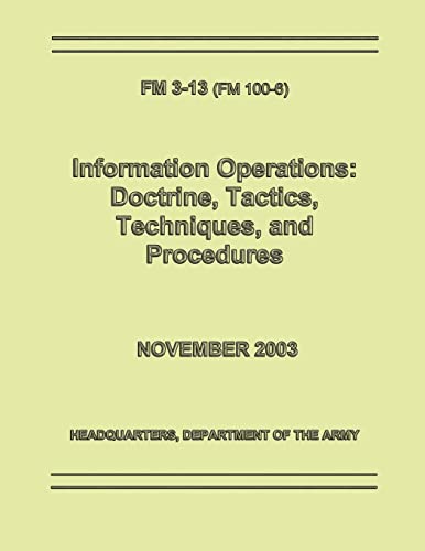 Information Operations: Doctrine, Tactics, Techniques, and Procedures (FM 3-13 / 100-6) (9781481131124) by Army, Department Of The