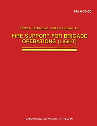 Tactics, Techniques, and Procedures for Fire Support for Brigade Operations (Light) (FM 6-20-50) (9781481132558) by Army, Department Of The