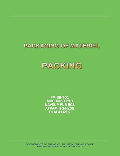 Packaging of Materiel: Packing (FM 38-701 / MCO 4030.21D / NAVSUP PUB 503 / AFPAM(I) 24-209 / DLAI 4145.2) (9781481133197) by Army, Department Of The; Navy, Department Of The; Air Force, Department Of The; Agency, Defense Logistics