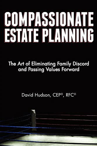 Imagen de archivo de Compassionate Estate Planning: The Art of Eliminating Family Discord and Passing Values Forward a la venta por THE SAINT BOOKSTORE