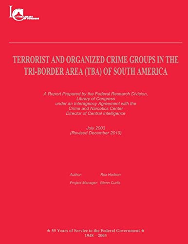 Terrorist and Organized Crime Groups in the Tri-Border Area (TBA) of South America: (Revised December 2010) (9781481135061) by Hudson, Rex; Federal Research Division, Library Of Congress