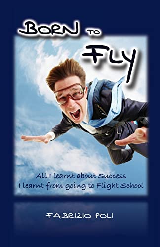 Stock image for Born to Fly: What I Learnt About Success at Flight School for sale by Lucky's Textbooks