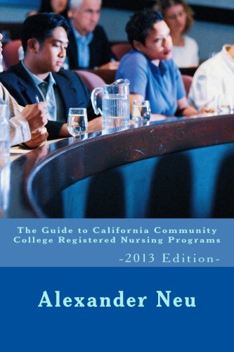 9781481145947: The Guide to California Community College Registered Nursing Programs: -2013 Edition-