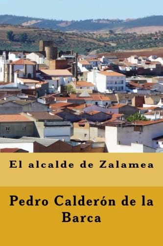 El alcalde de Zalamea (ClÃ¡sicos castellanos) (Spanish Edition) (9781481154567) by CalderÃ³n De La Barca, Pedro