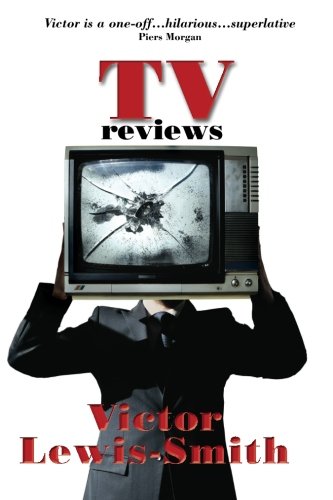 Beispielbild fr TV Reviews: Award-winning satirical television critic Victor Lewis-Smiths selection of his most hilarious and finest reviews from the London Evening . responses to the reviews from celebrities. zum Verkauf von WorldofBooks