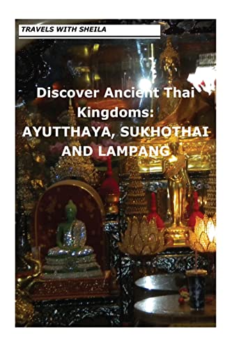 Beispielbild fr Discover Ancient Thai Kingdoms: AYUTTHAYA, SUKHOTHAI AND LAMPANG zum Verkauf von Lucky's Textbooks