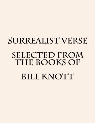 Surrealist Verse Selected from the Books of Bill Knott (9781481157759) by Knott, Bill