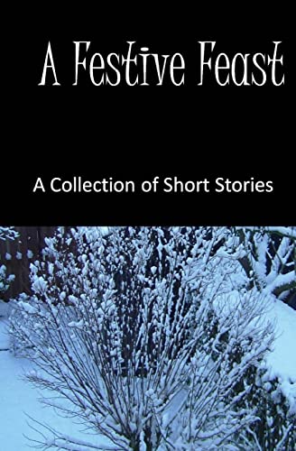 A Festive Feast: A Collection of Short Stories (Seasonal Anthology) (9781481158268) by Wester, Vanessa; Brown, Mackenzie; Henson, Gary Alan; Smith, James; Watson, Dona L; Phillips, Joanne; Croft, Sam; Venables, Steve; Bacchus,...