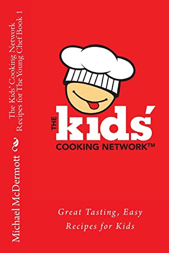 9781481158794: The Kids' Cooking Network - Recipes for The Young Chef Book 1: Great Tasting, Easy Recipes for Kids: Volume 1