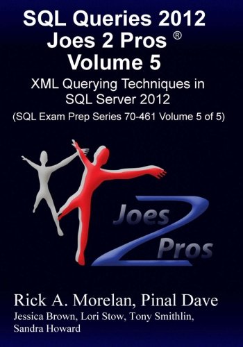 Imagen de archivo de SQL Queries 2012 Joes 2 Pros Volume 5: XML Querying Techniques in SQL Server 2012 (SQL Exam Prep Series 70-461 Volume 5 of 5) a la venta por HPB-Red