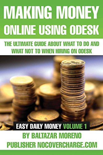Beispielbild fr Making Money Online Using Odesk: The Ultimate Guide About What to Do and What Not to When Hiring on Odesk zum Verkauf von Revaluation Books