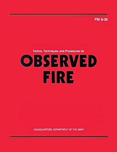 Tactics, Techniques, and Procedures for Observed Fire (FM 6-30) (9781481167697) by Army, Department Of The