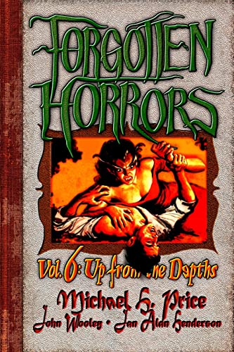 Forgotten Horrors Vol. 6: Up from the Depths (9781481167826) by Price, Michael H.; Henderson, Jan Alan; Wooley, John