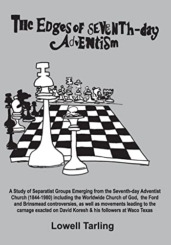 The Edges of Seventh-day Adventism: A Study of Separatist Groups Emerging from the Seventh-day Adventist Church (1844-1980) including the Worldwide ... David Koresh & his followers at Waco Texas. (9781481170536) by Tarling, Lowell