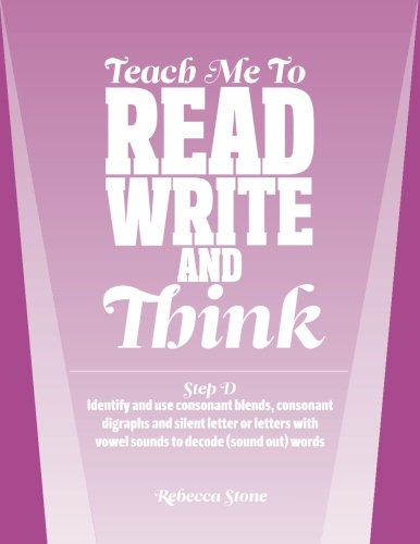 Stock image for Teach Me To Read, Write and Think: Step D: Identify and use consonant blends, consonant digraphs and silent letter or letters with vowel sounds to decode (sound out) words for sale by Revaluation Books