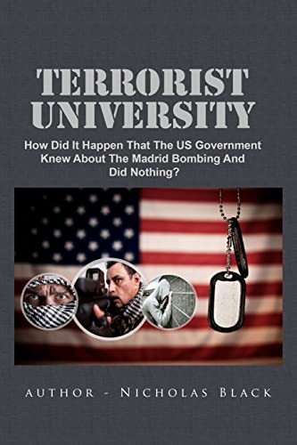 Terrorist University: How Did It Happen That The US Government Knew About The Madrid Bombing And Did Nothing? (9781481174008) by Black, Nicholas