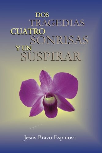 Beispielbild fr Dos Tragedias, Cuatro Sonrisas y Un Suspirar (Spanish Edition) zum Verkauf von Revaluation Books