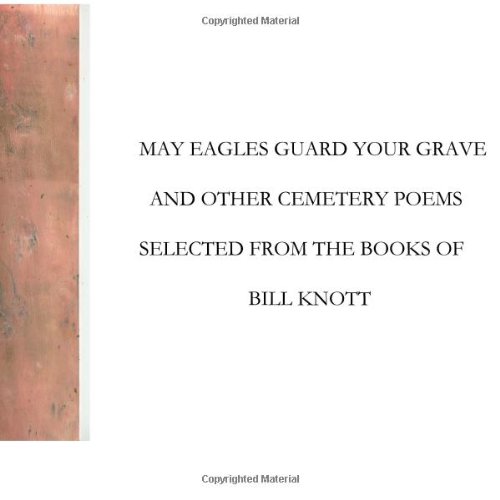 May Eagles Guard Your Grave: and Other Cemetery Poems Selected from the Books of Bill Knott (9781481179942) by Knott, Bill