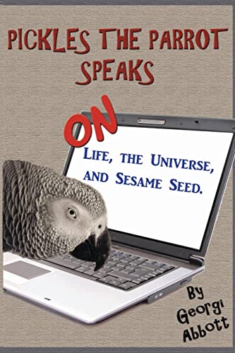 Stock image for Pickles The Parrot Speaks: On Like, The Universe, And Sesame Seed. for sale by THE SAINT BOOKSTORE