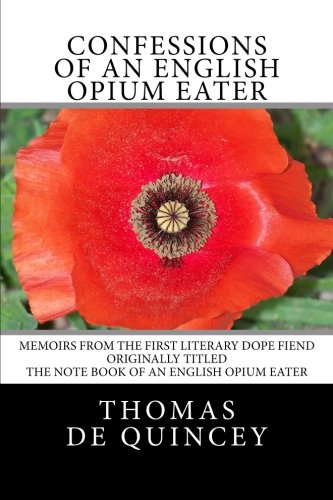 9781481184939: Confessions of an English Opium Eater: Memoirs from the first literary dope fiend. Originally titled The Note Book of an English Opium Eater