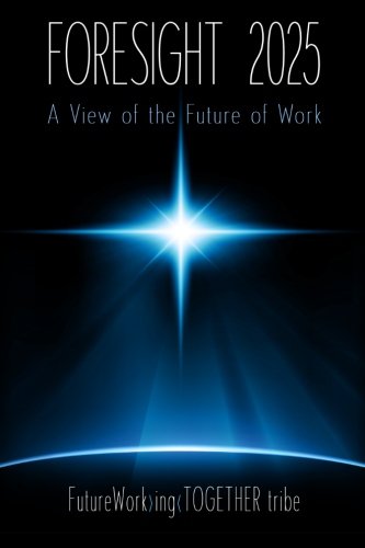 Beispielbild fr ForeSight 2025: A View of the Future of Work zum Verkauf von Books From California