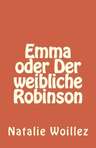Emma oder Der weibliche Robinson (German Edition) (9781481188531) by Woillez, Natalie