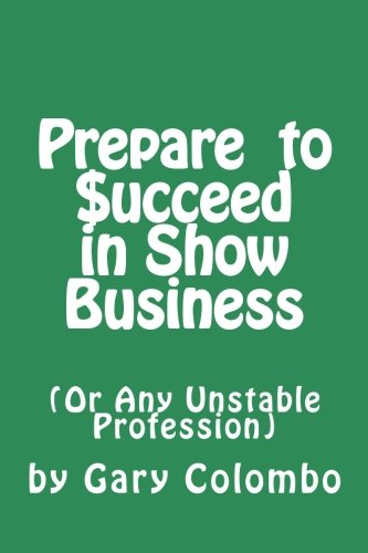 Stock image for Prepare to $ucceed in Show Business: (Or Any Unstable Profession) for sale by Revaluation Books