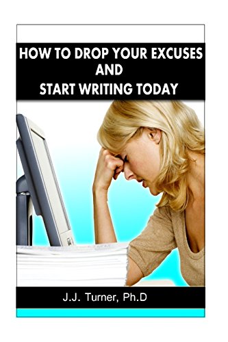 Beispielbild fr How To Drop Your Excuses And Start Writing Today: Releasing The Writer Within zum Verkauf von THE SAINT BOOKSTORE
