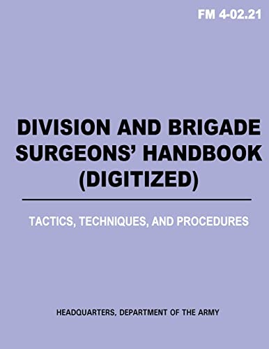 Division and Brigade Surgeons (TM) Handbook (Digitized) - Tactics, Techniques and Procedures (FM 4-02.21) (9781481191166) by Army, Department Of The