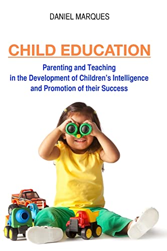 Stock image for Child Education: Parenting and Teaching in the Development of Children?s Intelligence and Promotion of their Success for sale by Lucky's Textbooks