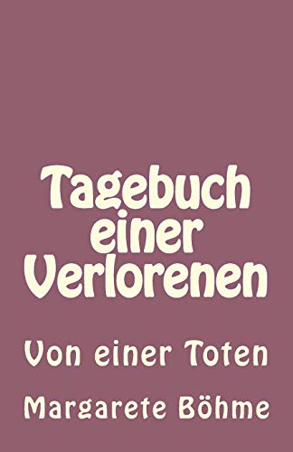 Tagebuch einer Verlorenen: Von einer Toten (German Edition) (9781481201636) by Boehme, Margarete