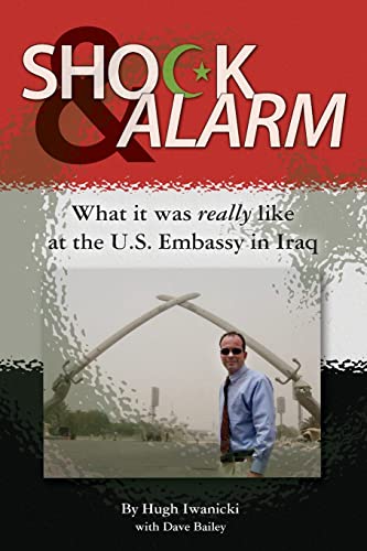 9781481202961: Shock and Alarm: What it was really like at the U.S. Embassy in Iraq