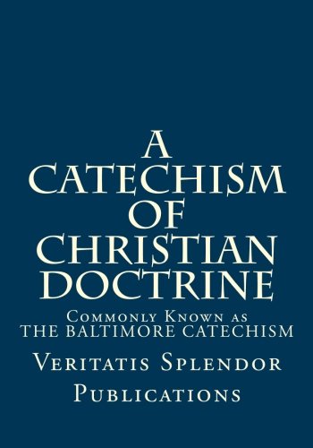 Beispielbild fr A Catechism of Christian Doctrine: Prepared and Enjoined by Order of The Third Plenary Council of Baltimore - Containing All Four Volumes zum Verkauf von Revaluation Books