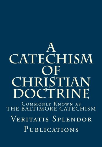 9781481203326: A Catechism of Christian Doctrine: Prepared and Enjoined by Order of The Third Plenary Council of Baltimore - Containing All Four Volumes