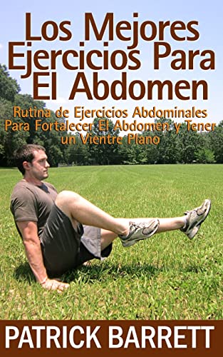 Stock image for Los Mejores Ejercicios Para El Abdomen: Rutina Abdominal para Fortalecer el Centro y para Tener un Abdomen Plano (Spanish Edition) for sale by SecondSale