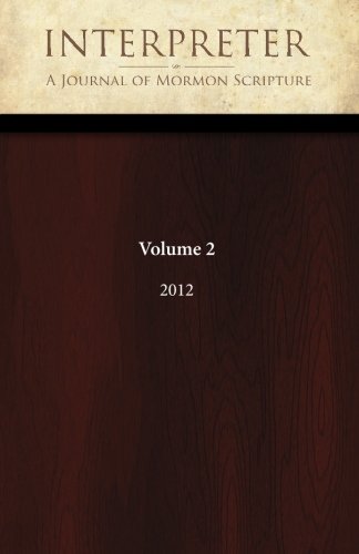 Beispielbild fr Interpreter: A Journal of Mormon Scripture, Volume 2 (2012) (Interpreter: A Journal of Latter-day Saint Faith and Scholarship) zum Verkauf von SecondSale