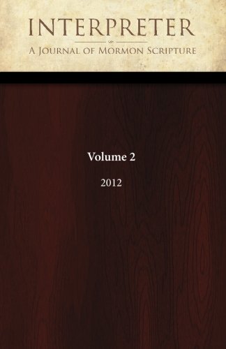 9781481211048: Interpreter: A Journal of Mormon Scripture, Volume 2 (2012) (Interpreter: A Journal of Latter-day Saint Faith and Scholarship)