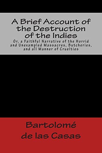 9781481214063: A Brief Account of the Destruction of the Indies Or, a Faithful Narrative of the Horrid and Unexampled Massacres, Butcheries, and all Manner of Cruelties (Studies in Macroeconomic History)