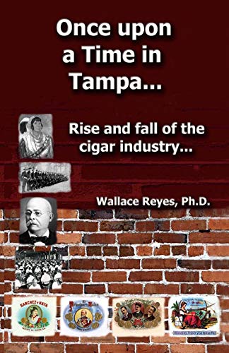 

Once Upon a Time in Tampa.: Rise and Fall of the Cigar Industry.