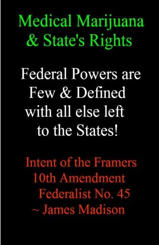 9781481216784: Medical Marijuana and State's Rights - Feds vs. States: 10th Amendment Federal Powers are Few and Defined