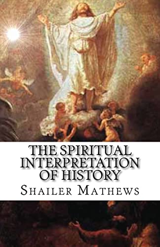 The Spiritual Interpretation of History (9781481217613) by Mathews, Shailer