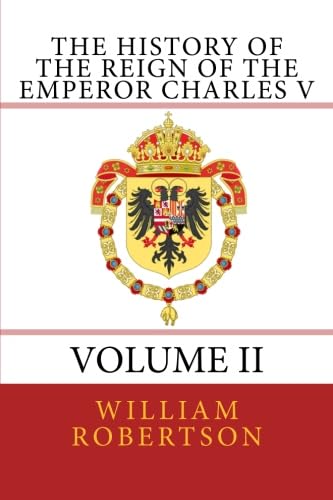 9781481218849: The History of the Reign of the Emperor Charles V - Volume II: Volume II