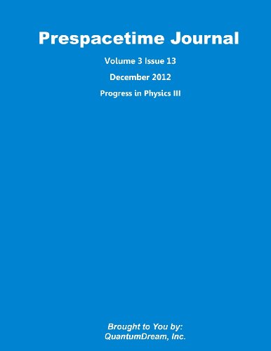 9781481219662: Prespacetime Journal Volume 3 Issue 13: Progress in Physics III