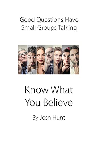 Imagen de archivo de Good Questions Have Small Groups Talking -- Know What You Believe: Bible Study Lessons for Small Groups a la venta por ThriftBooks-Dallas