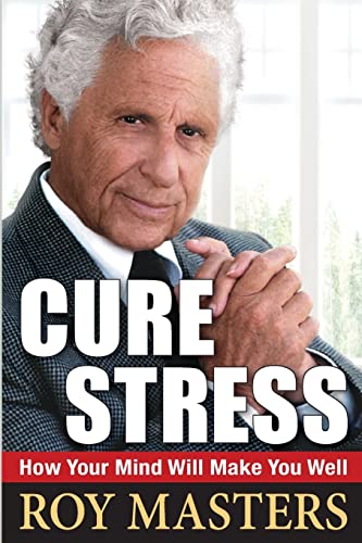 9781481221047: Cure Stress: How Your Mind Will Make You Well