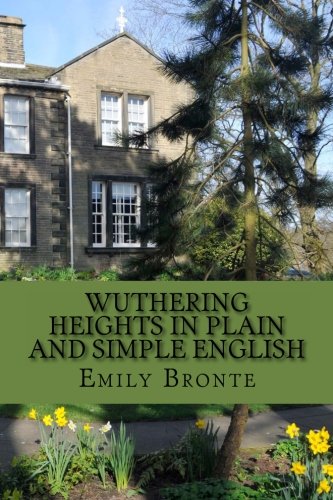 Wuthering Heights In Plain and Simple English: Includes Study Guide, Complete Unabridged Book, Historical Context, Biography and Character Index (9781481221092) by Bronte, Emily