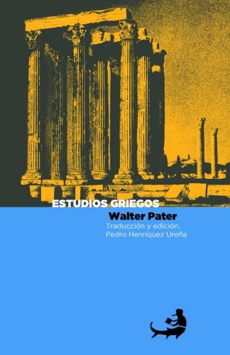 Estudios griegos (Biblioteca Pedro HenrÃ­quez UreÃ±a) (Spanish Edition) (9781481225274) by Pater, Walter