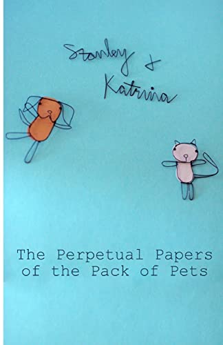 The Perpetual Papers of the Pack of Pets (Stanley and Katrina) (9781481225489) by Stanley; Katrina